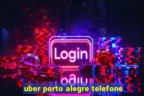 uber porto alegre telefone