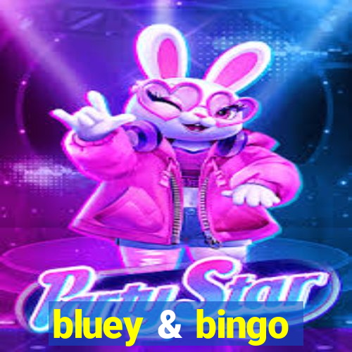 bluey & bingo