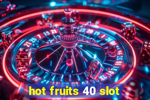 hot fruits 40 slot