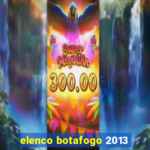 elenco botafogo 2013