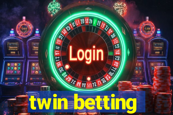 twin betting