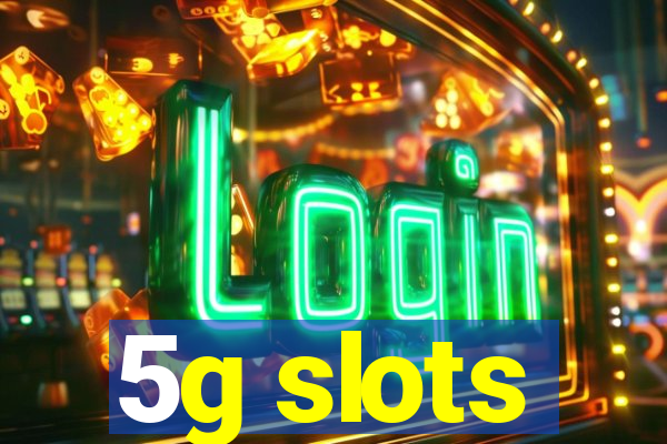 5g slots