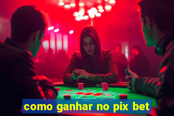 como ganhar no pix bet