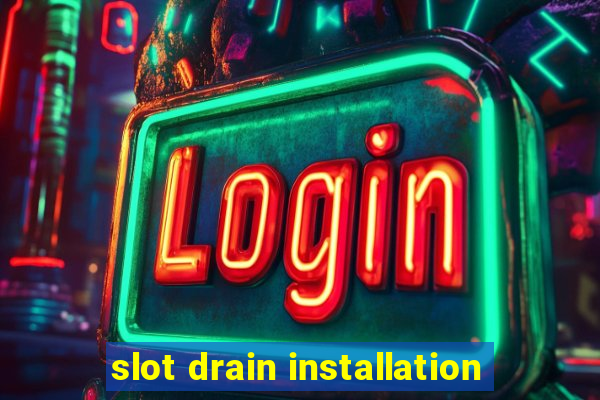 slot drain installation