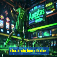 slot drain installation