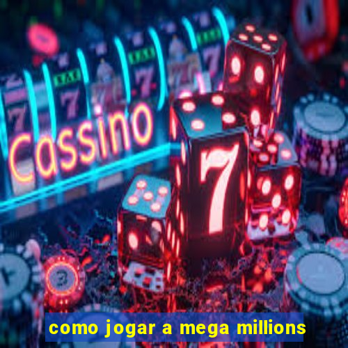 como jogar a mega millions