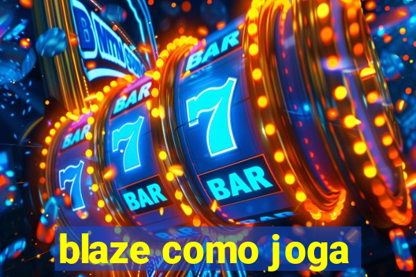 blaze como joga