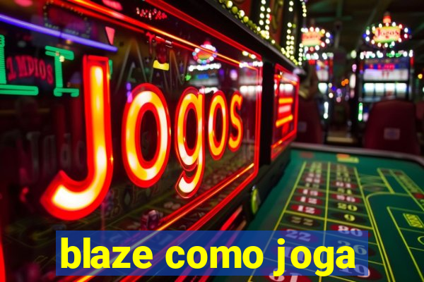 blaze como joga