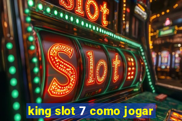 king slot 7 como jogar