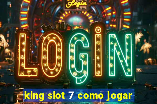 king slot 7 como jogar