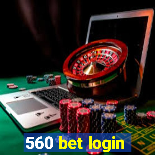 560 bet login