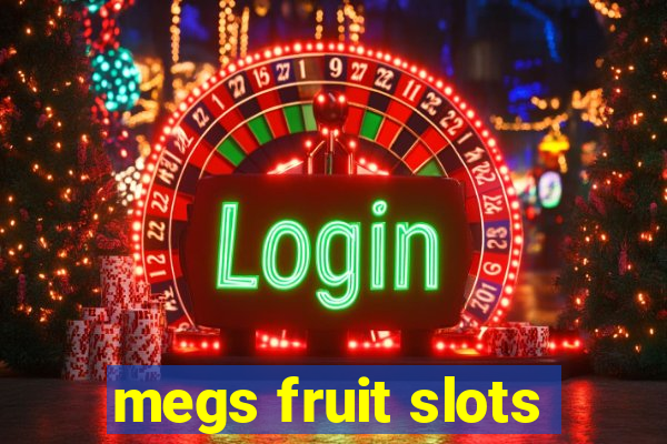 megs fruit slots