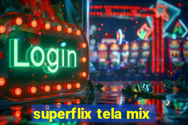 superflix tela mix