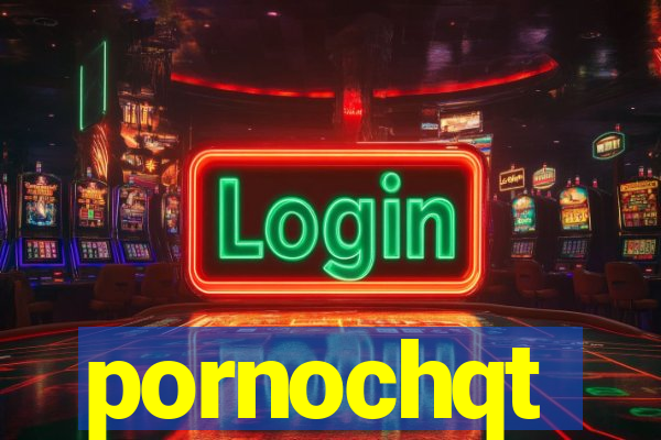 pornochqt