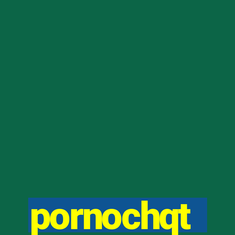 pornochqt