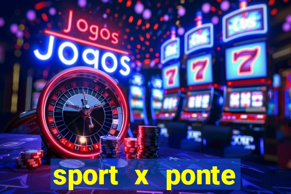 sport x ponte preta ao vivo