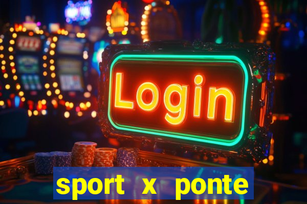 sport x ponte preta ao vivo