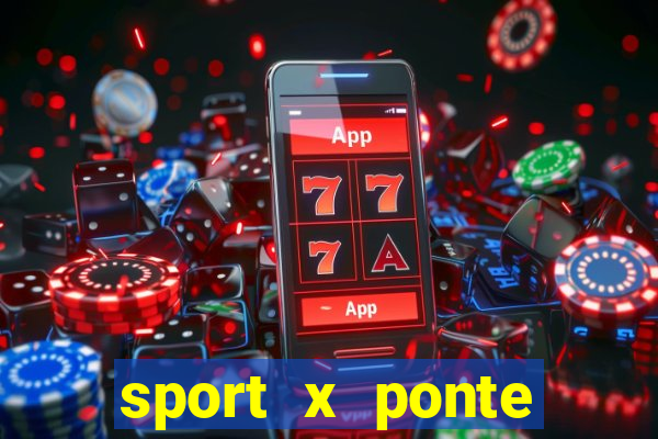 sport x ponte preta ao vivo