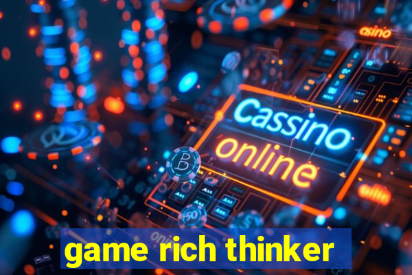 game rich thinker