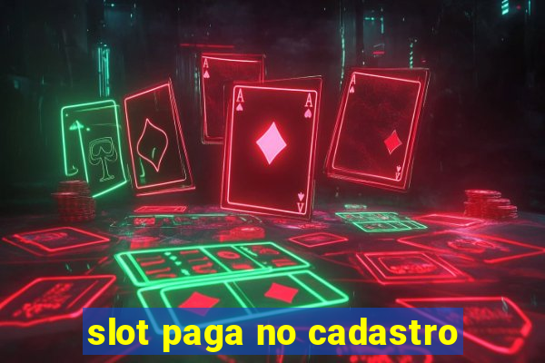 slot paga no cadastro