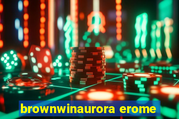 brownwinaurora erome