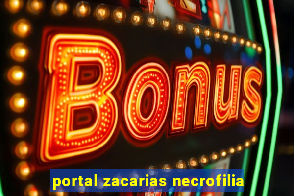 portal zacarias necrofilia