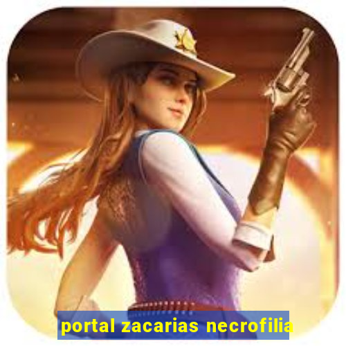 portal zacarias necrofilia