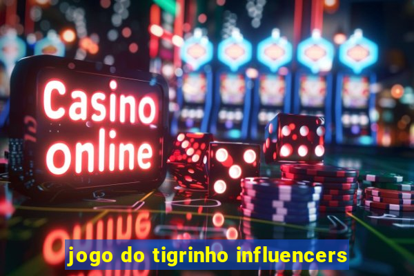 jogo do tigrinho influencers