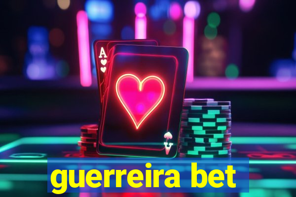 guerreira bet