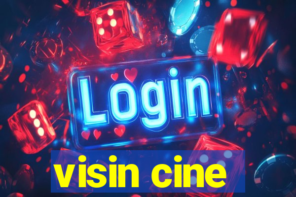 visin cine