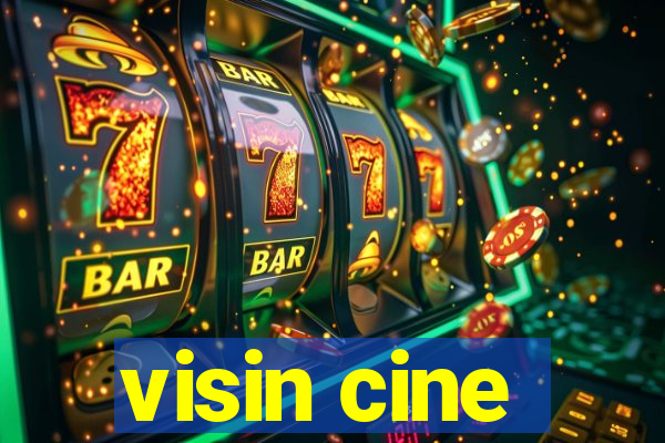 visin cine