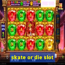 skate or die slot