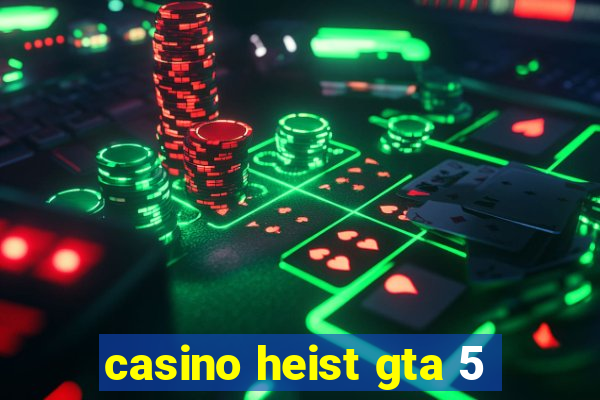 casino heist gta 5