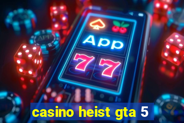 casino heist gta 5