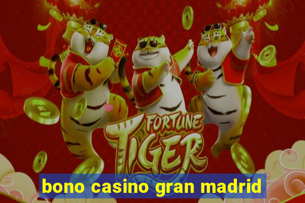 bono casino gran madrid