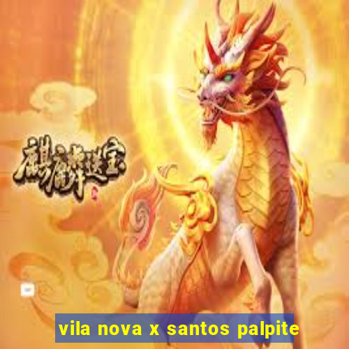 vila nova x santos palpite