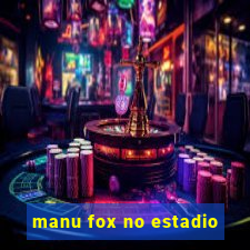 manu fox no estadio