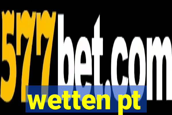 wetten pt