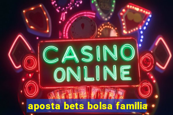 aposta bets bolsa familia