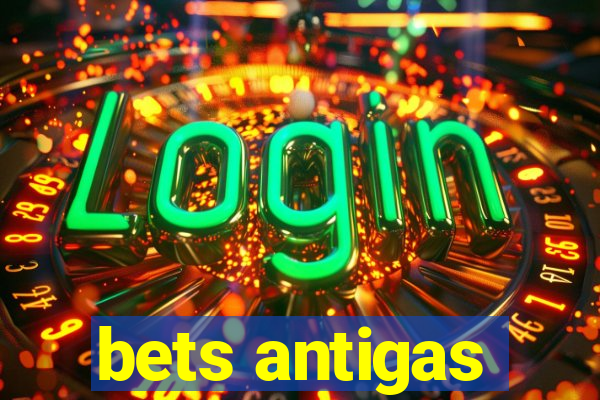 bets antigas