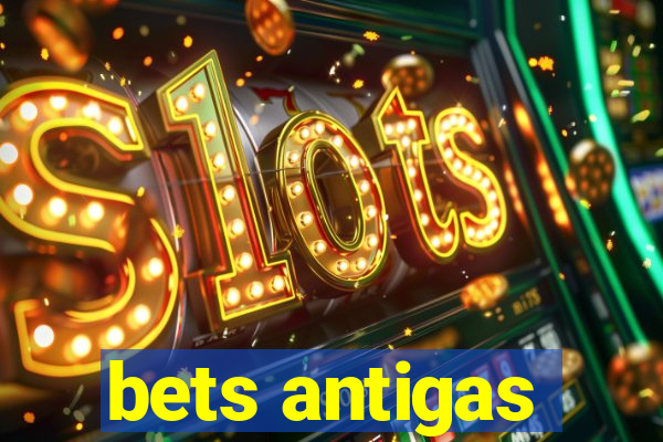 bets antigas