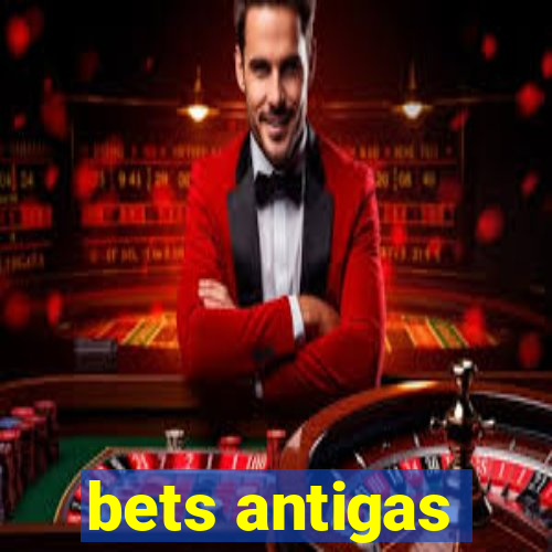 bets antigas