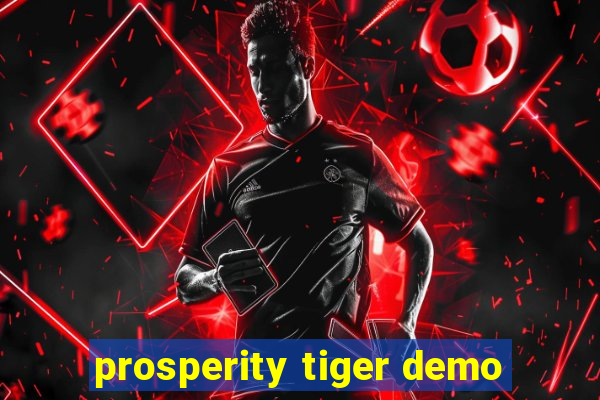 prosperity tiger demo