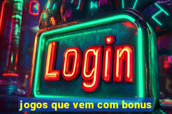 jogos que vem com bonus