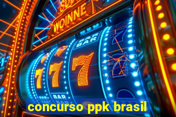 concurso ppk brasil