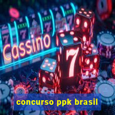 concurso ppk brasil