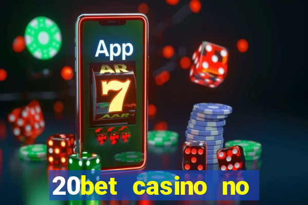 20bet casino no deposit bonus 2023