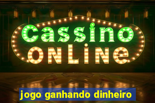 jogo ganhando dinheiro