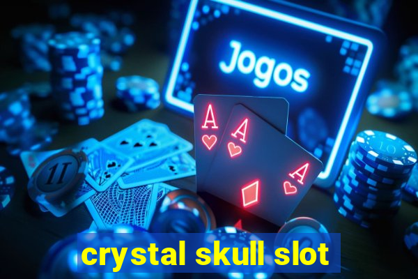 crystal skull slot