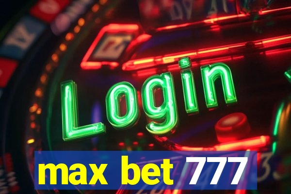 max bet 777